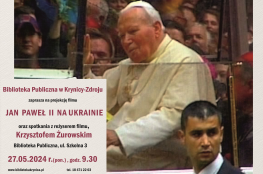 Krynica- Zdrój Wydarzenie Kulturalne Projekcja filmu "Jan Paweł II na Ukrainie"